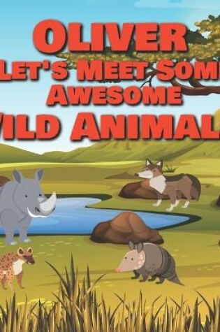 Cover of Oliver Let's Meet Some Awesome Wild Animals!