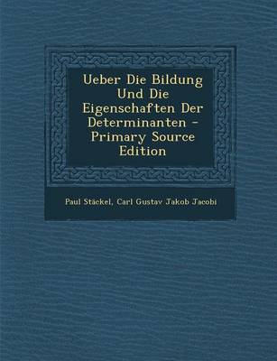 Book cover for Ueber Die Bildung Und Die Eigenschaften Der Determinanten