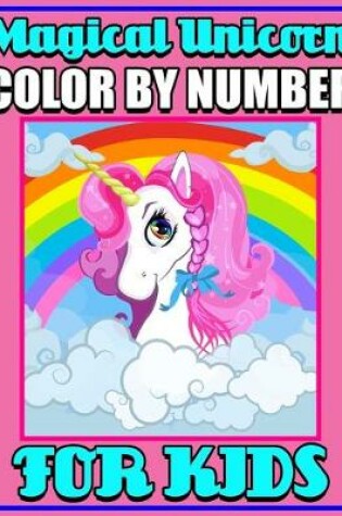 Cover of Magical Unicorn Color By Number For Kids