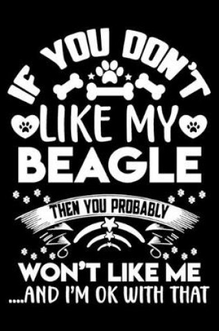 Cover of If you don't like my Beagle I'm OK with that