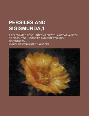 Book cover for Persiles and Sigismunda,1; A Celebrated Novel Intermixed with a Great Variety of Delightful Histories and Entertaining Adventures