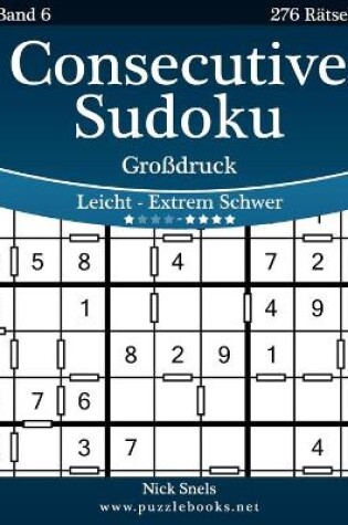 Cover of Consecutive Sudoku Großdruck - Leicht bis Extrem Schwer - Band 6 - 276 Rätsel