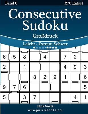 Book cover for Consecutive Sudoku Großdruck - Leicht bis Extrem Schwer - Band 6 - 276 Rätsel