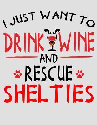 Book cover for I Just Want to Drink Wine and Rescue Shelties