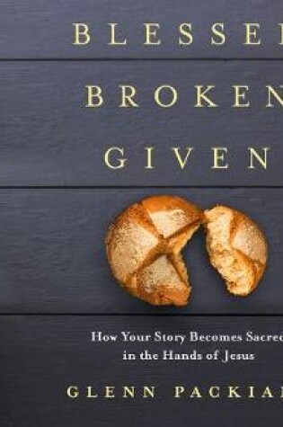 Cover of Blessed Broken Given (Library Edition)