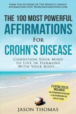 Cover of Affirmation the 100 Most Powerful Affirmations for Crohn's Disease 2 Amazing Affirmative Books Included for Healing & Healthy Eating