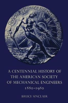 Book cover for A Centennial History of the American Society of Mechanical Engineers 1880-1980