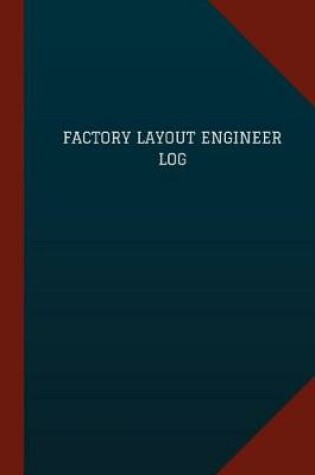 Cover of Factory Layout Engineer Log (Logbook, Journal - 124 pages, 6" x 9")