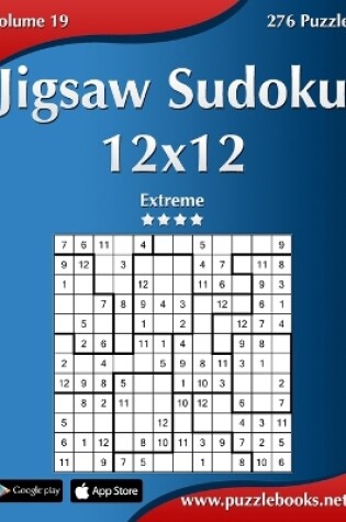 Cover of Jigsaw Sudoku 12x12 - Extreme - Volume 19 - 276 Puzzles