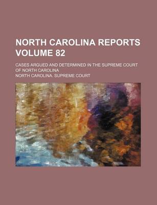 Book cover for North Carolina Reports Volume 82; Cases Argued and Determined in the Supreme Court of North Carolina