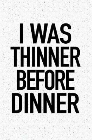 Cover of I Was Thinner Before Dinner