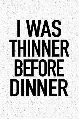 Book cover for I Was Thinner Before Dinner