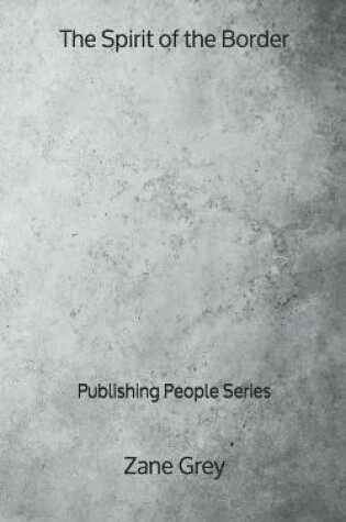 Cover of The Spirit of the Border - Publishing People Series
