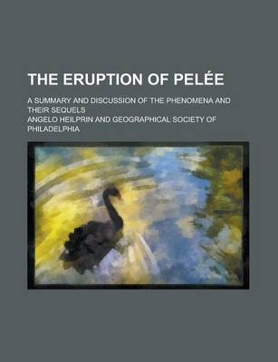 Book cover for The Eruption of Pelee; A Summary and Discussion of the Phenomena and Their Sequels