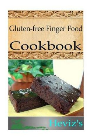 Cover of Gluten-Free Finger Food 101. Delicious, Nutritious, Low Budget, Mouth Watering Gluten-Free Finger Food Cookbook