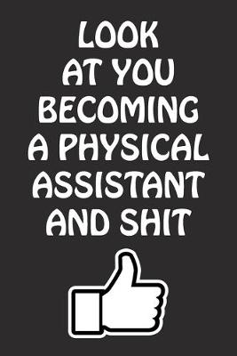 Book cover for Look at You Becoming a Physical Assistant and Shit