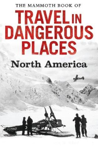 Cover of The Mammoth Book of Travel in Dangerous Places: North America