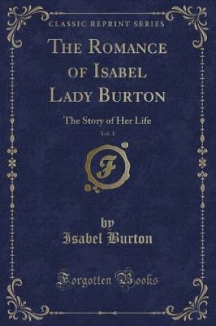 Cover of The Romance of Isabel Lady Burton, Vol. 1