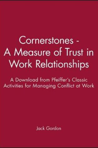 Cover of Cornerstones: A Measure of Trust in Work Relations Hips - A Download from Pfeiffer's Classic Activiti Es for Managing Conflict