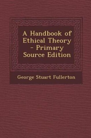 Cover of A Handbook of Ethical Theory - Primary Source Edition