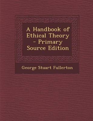 Book cover for A Handbook of Ethical Theory - Primary Source Edition