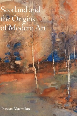 Cover of Scotland and the Origins of Modern Art