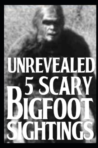 Cover of 5 UNREVEALED Scary Bigfoot Sightings