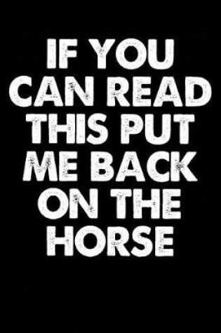 Cover of If You Can Read This Put Me Back On The Horse