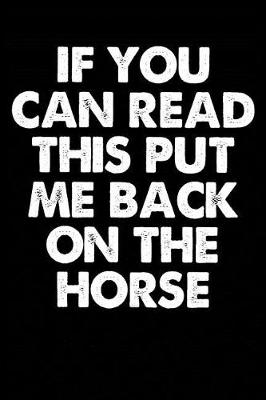 Book cover for If You Can Read This Put Me Back On The Horse