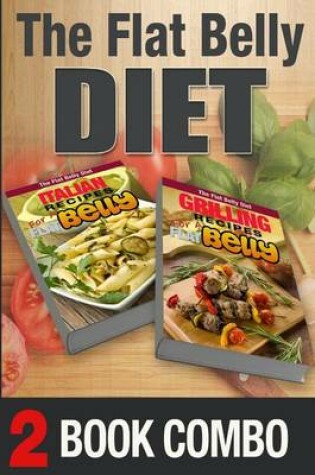 Cover of Grilling Recipes for a Flat Belly and Italian Recipes for a Flat Belly