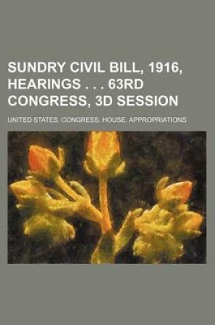 Cover of Sundry Civil Bill, 1916, Hearings . . . 63rd Congress, 3D Session