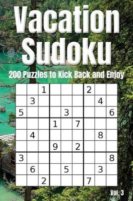 Cover of Vacation Sudoku - 200 Puzzles to Kick Back and Enjoy Vol. 3