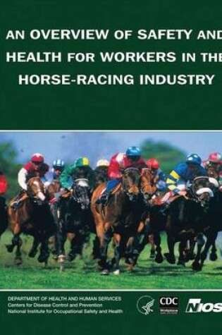 Cover of An Overview of Safety and Health for Workers in the Horse-Racing Industry