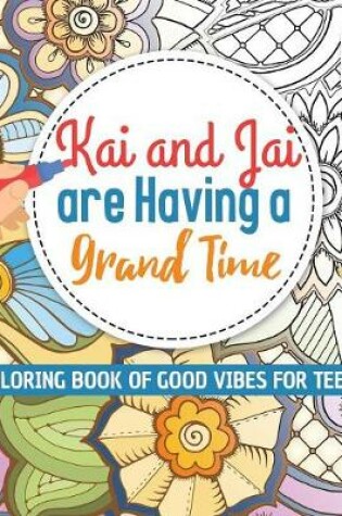 Cover of Kai and Jai are Having a Grand Time Coloring Book of Good Vibes for Teens