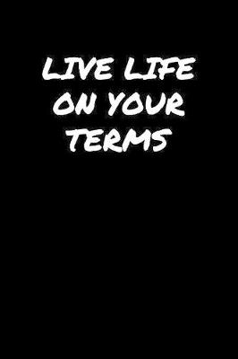 Book cover for Live Life On Your Terms