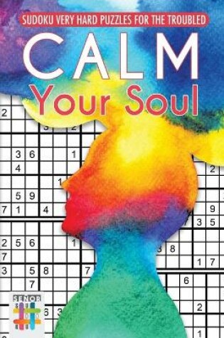 Cover of Calm Your Soul Sudoku Very Hard Puzzles for the Troubled