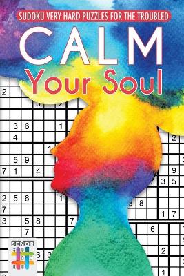 Book cover for Calm Your Soul Sudoku Very Hard Puzzles for the Troubled