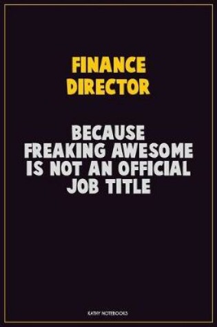 Cover of Finance Director, Because Freaking Awesome Is Not An Official Job Title