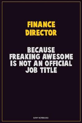 Book cover for Finance Director, Because Freaking Awesome Is Not An Official Job Title