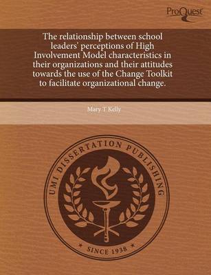 Book cover for The Relationship Between School Leaders' Perceptions of High Involvement Model Characteristics in Their Organizations and Their Attitudes Towards the