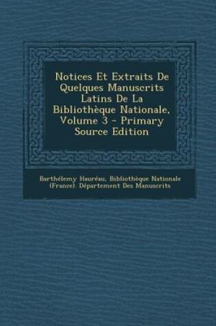 Cover of Notices Et Extraits de Quelques Manuscrits Latins de La Bibliotheque Nationale, Volume 3