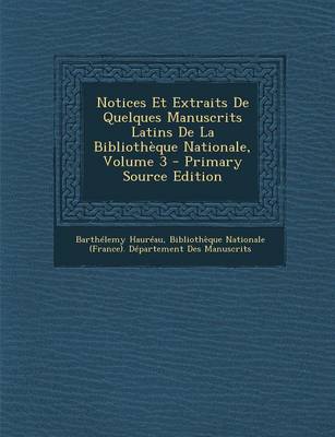 Book cover for Notices Et Extraits de Quelques Manuscrits Latins de La Bibliotheque Nationale, Volume 3