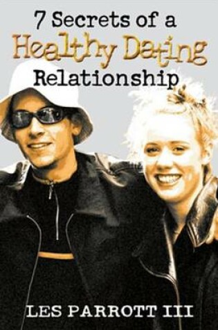 Cover of 7 Secrets of a Healthy Dating Relatiionship