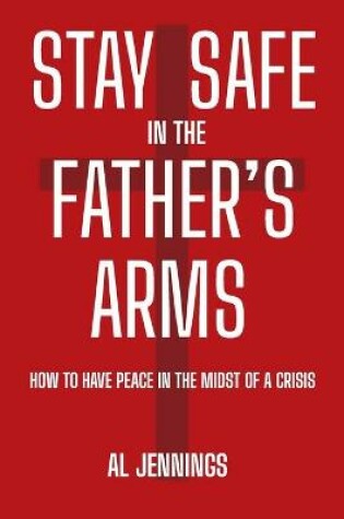 Cover of Stay Safe In The Father's Arms