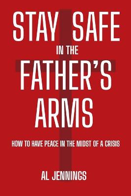 Book cover for Stay Safe In The Father's Arms