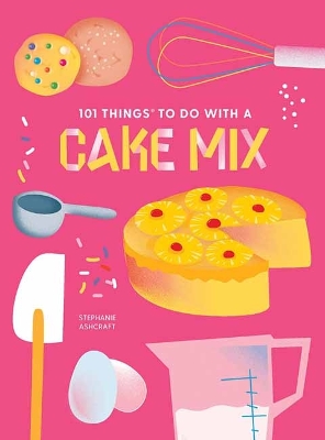 Book cover for 101 Things to do with a Cake Mix, new edition