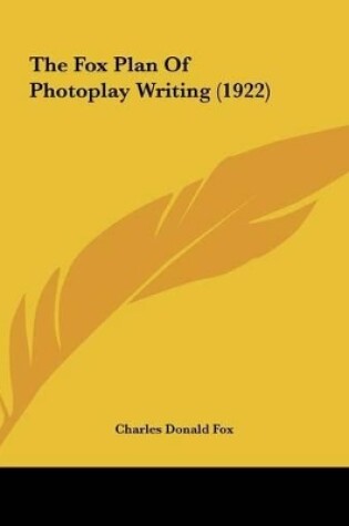 Cover of The Fox Plan of Photoplay Writing (1922)