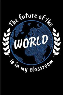 Book cover for The Future of the World Is in My Classroom