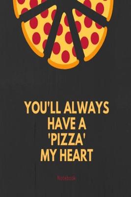 Book cover for You'll always have a pizza my heart notebook