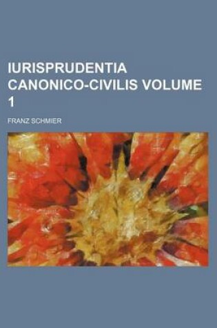 Cover of Iurisprudentia Canonico-Civilis Volume 1